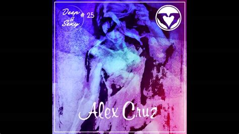 Alex Cruz Deep And Sexy Podcast 25 ★ Live In La Youtube Music