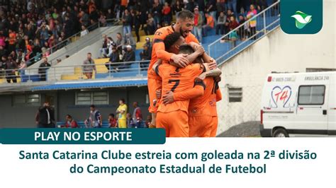 Santa Catarina Clube Estreia Goleada Na Divis O Do Campeonato