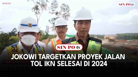 Jokowi Targetkan Proyek Jalan Tol IKN Selesai Di 2024