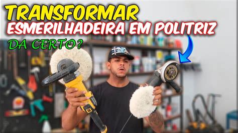 Transformar Esmerilhadeira Em Politriz Da Certo Youtube