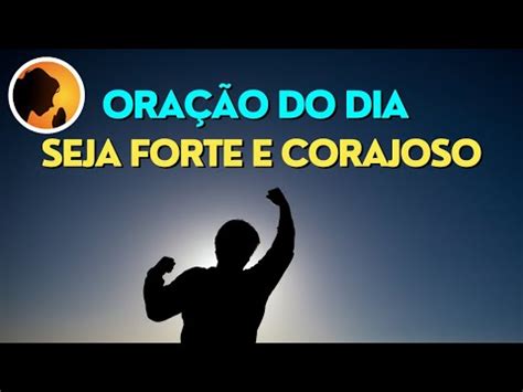 Ora O Da Manh Ora O Do Dia Seja Forte E Corajoso