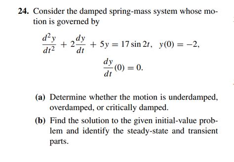 Solved Consider The Damped Spring Mass System Whose Mo Tion Chegg