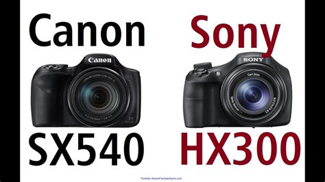 Canon PowerShot SX540 HS Vs Sony Cyber Shot DSC HX300 YouTube