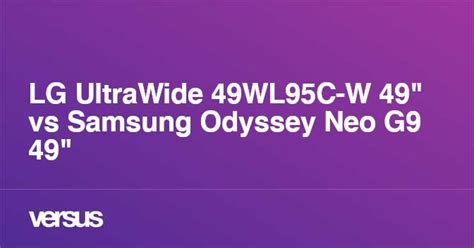 LG UltraWide 49WL95C-W 49" vs Samsung Odyssey Neo G9 49": What is the ...