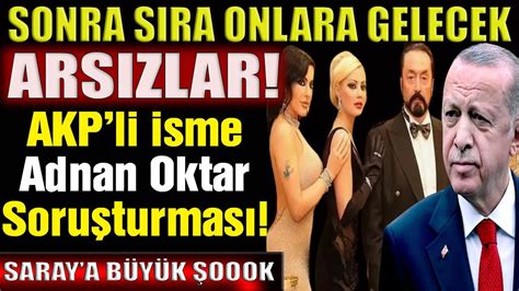 Saray a Büyük Şok B mba İddia AKP li İsme Adnan Oktar soruşturması