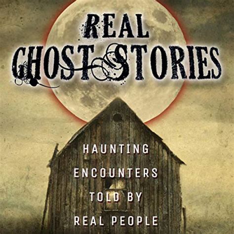 Real Ghost Stories Haunting Encounters Told By Real People Audible