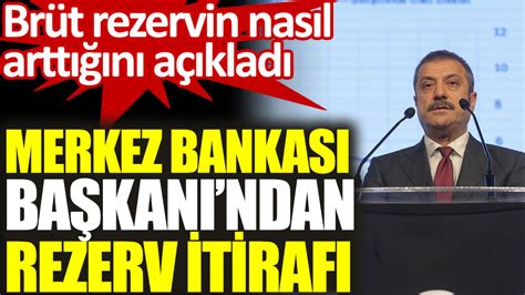 Merkez Bankası Başkanı Şahap Kavcıoğlu ndan rezerv itirafı Brüt