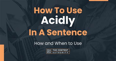 How To Use "Acidly" In A Sentence: How and When to Use