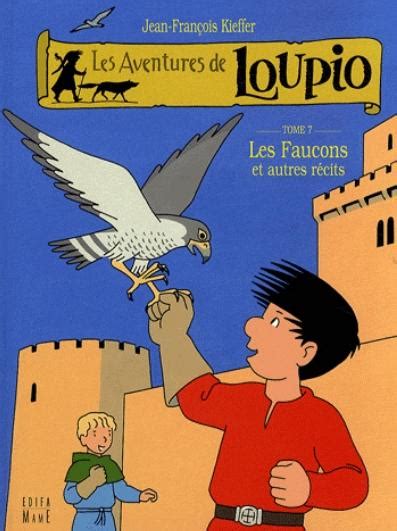 Les Aventures De Loupio Tome Les Faucons Et Autres R Cits