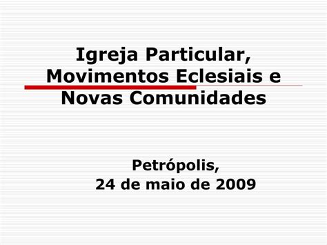 PPT Igreja Particular Movimentos Eclesiais E Novas Comunidades