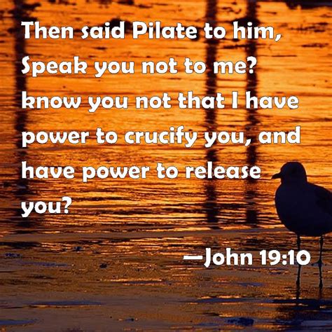 John 19 10 Then Said Pilate To Him Speak You Not To Me Know You Not