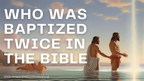 Who Was Baptized Twice In The Bible 1 Perfect Answer