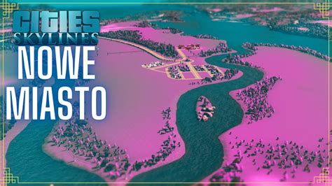 Nowa Pi Kna Mapa Nowe Miasto Cities Skylines Pl Gameplay Pl