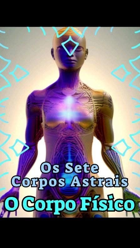 O Corpo Físico O Primeiro Corpo Astral Descubra os segredos ocultos do