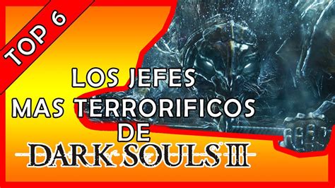 Los JEFES Mas TERRORIFICOS De Dark Souls 3 YouTube