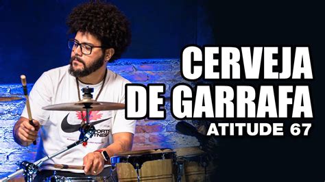 Cerveja De Garrafa Atitude Wlajones Carvalho No Blahtera Youtube