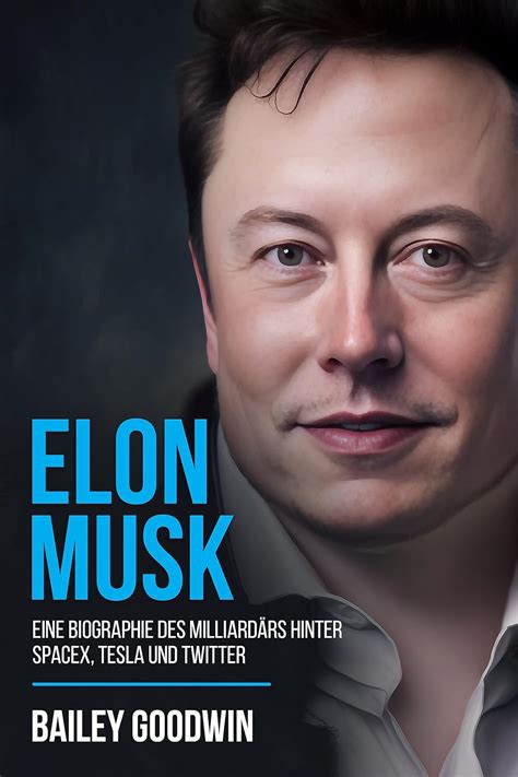 Elon Musk Eine Biographie des Milliardärs hinter SpaceX Tesla und