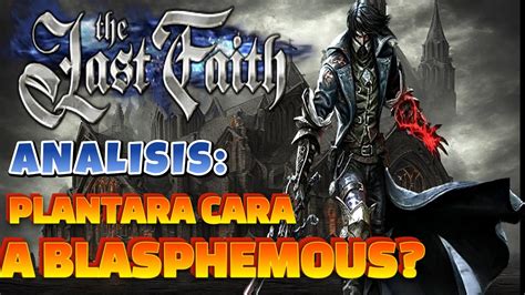 The Last Faith Analisis Completo Blasphemous Y Bloodborne En Uno