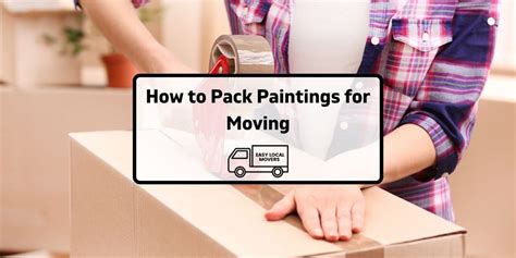 How To Pack Paintings For Moving Comprehensive Guide 2023