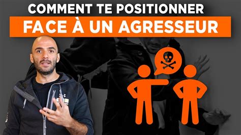 COMMENT SE POSITIONNER FACE À UN AGRESSEUR 3 Conseils Pour Maîtriser