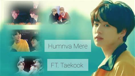 Humnava Mere Ft Taekook Taekook Day Celebration Taekook Song