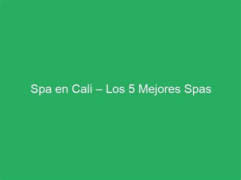 Spa En Cali Los Mejores Spas