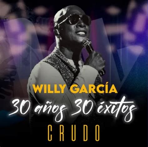 Willy García 30 años y 30 éxitos haciendo historia en la salsa