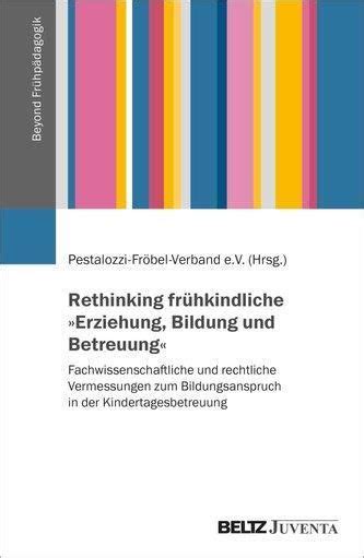 Rethinking frühkindliche Erziehung Bildung und Betreuung