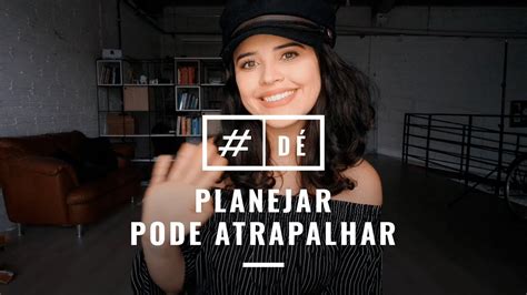 Planejar Pode Atrapalhar Youtube