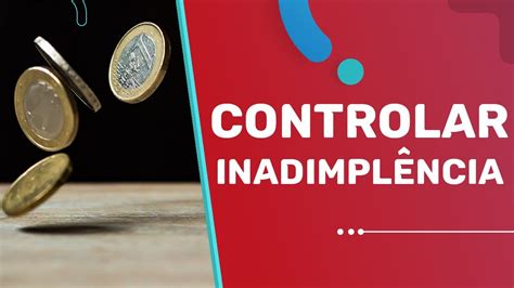 COMO CONTROLAR A INADIMPLÊNCIA NO CONDOMÍNIO YouTube