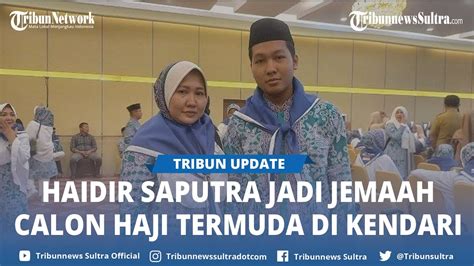 Haidir Saputra Jadi Jemaah Calon Haji Termuda Di Kendari Gantikan Sang