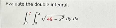 Solved Evaluate The Double Integral∫07∫0x49 X22dydx