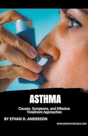 Asthma Causes Symptoms And Effective Treatment Approaches Born