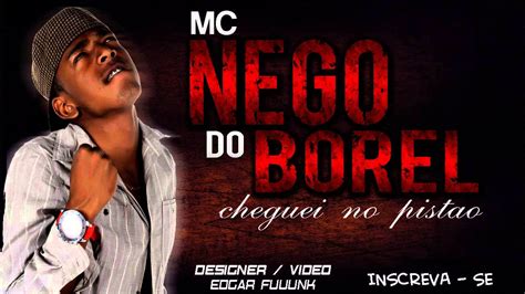 MC NEGO DO BOREL CHEGUEI NO PISTÃO LANÇAMENTO 2013 YouTube