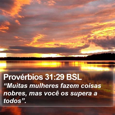 Provérbios 31 29 BSL Muitas mulheres fazem coisas nobres mas você