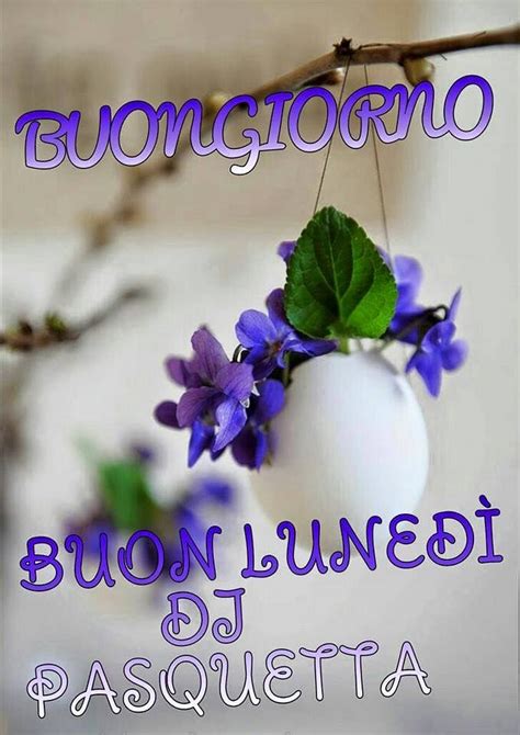 Buongiorno Buon Luned Di Pasquetta Pasqua Buon Lunedi Cartolina