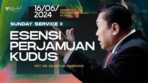 ESENSI PERJAMUAN KUDUS Pdt Dr Erastus Sabdono SS II 16 Juni