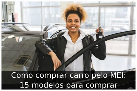 Como comprar carro pelo MEI 15 modelos para comprar Portal Útil