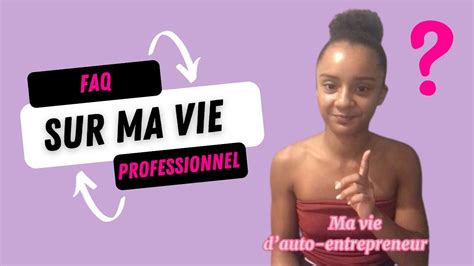 Question Faq Ma Vie Professionelle Ma Premi Re Vid O Youtube