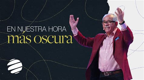 En Nuestra Hora M S Oscura Pastor Eduardo Herrera Tiempo De Dios