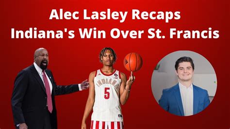 Alec Lasley Recaps Indiana Basketballs Win Over St Francis Youtube