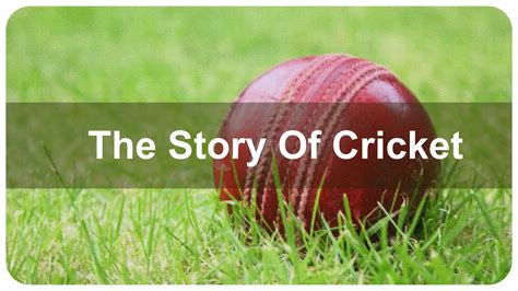 The Story Of Cricket Class 9th Ppt