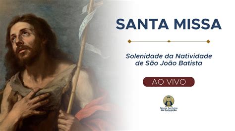 Santa Missa Solenidade Da Natividade De S O Jo O Batista