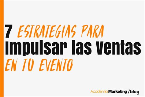 7 Estrategias Para Impulsar Las Ventas En Tu Evento