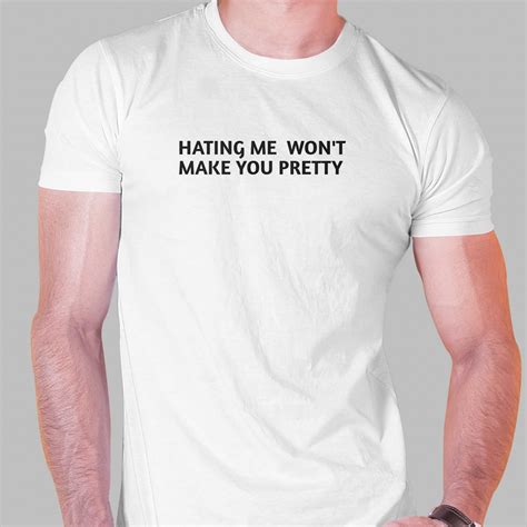 Hating Me Wont Make You Pretty Shirt Shibtee Clothing