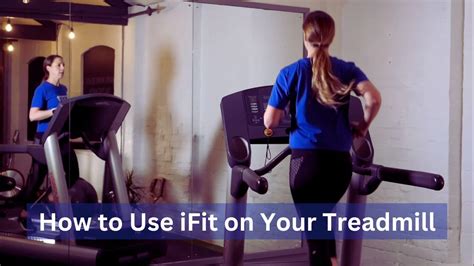 The Ultimate Guide How To Use Ifit On Your Treadmill