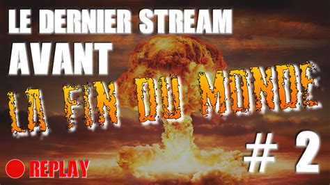 Le 2ème Dernier Stream Avant La Fin Du Monde Est Sur Youtube Z Gen