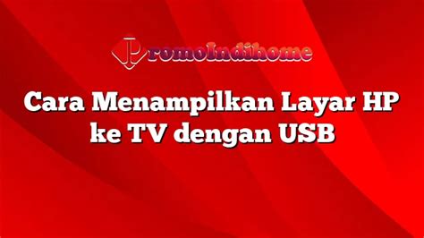 Cara Menampilkan Layar Hp Ke Tv Dengan Usb Promoindihome