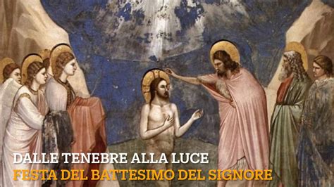 Dalle Tenebre Alla Luce Battesimo Del Signore Youtube