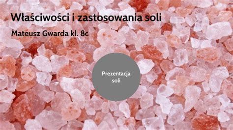 Właściwości i zastosowania soli by Mateusz Gwarda on Prezi